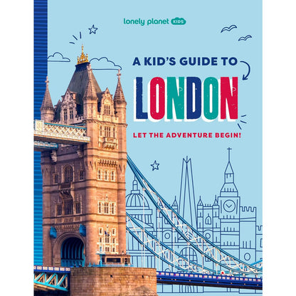 Lonely Planet - A Kids Guide To London: Let The Adventure Begin! Book
