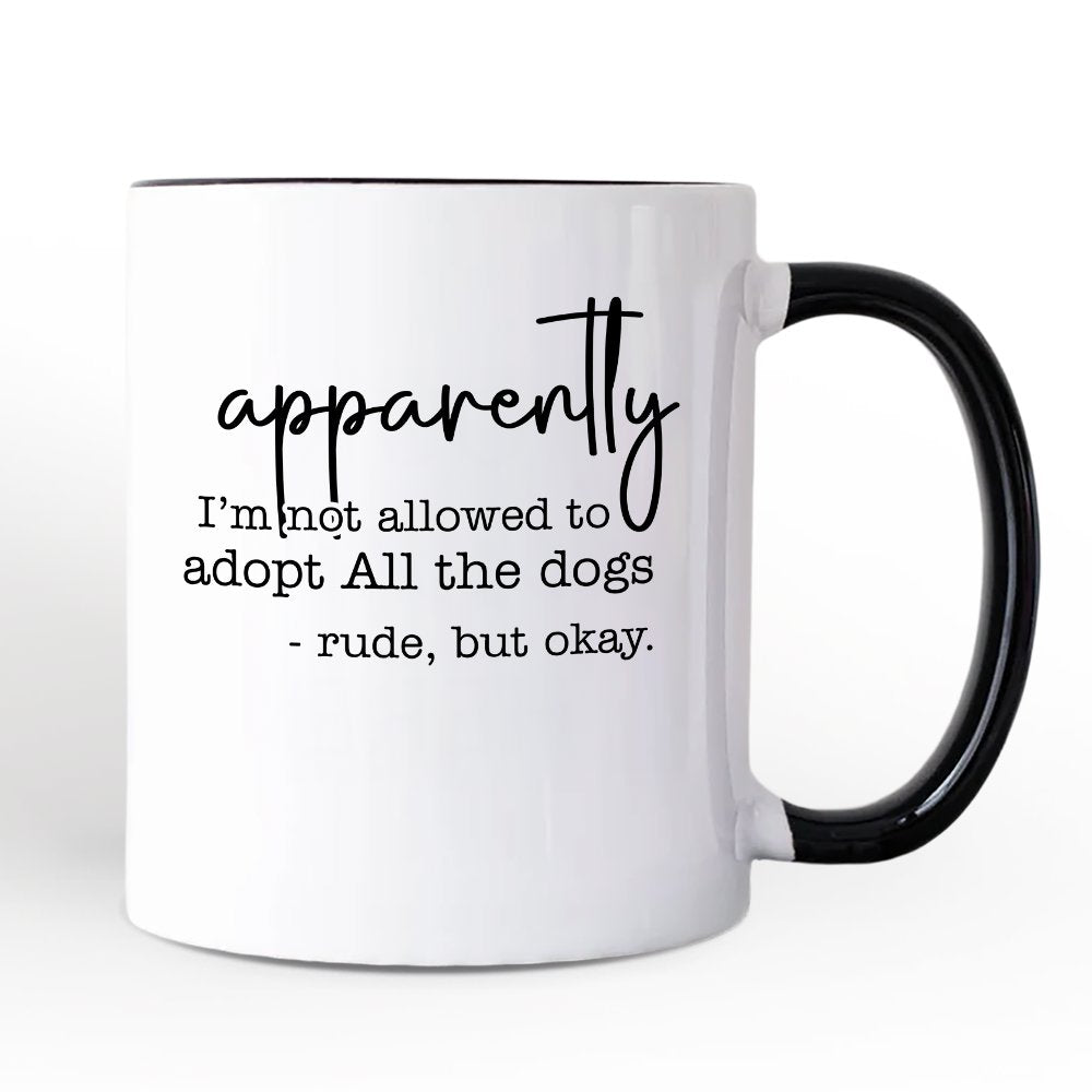 Apparently I’m Not Allowed to Adopt All the Dogs Personalized Mug, Funny Pet Quote Gift with Custom Name